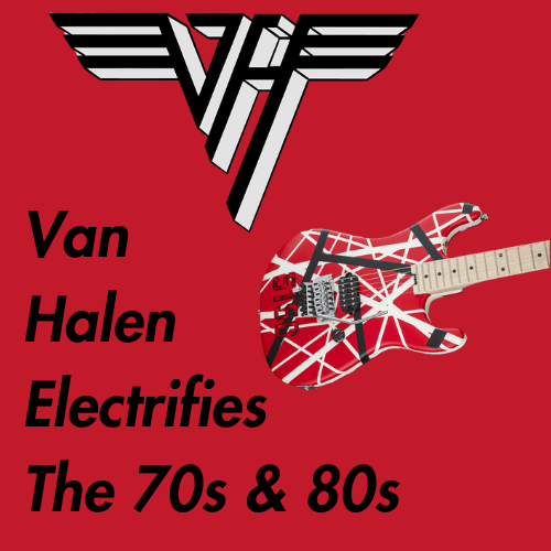 Van Halen Electrifies the 70s & 80s