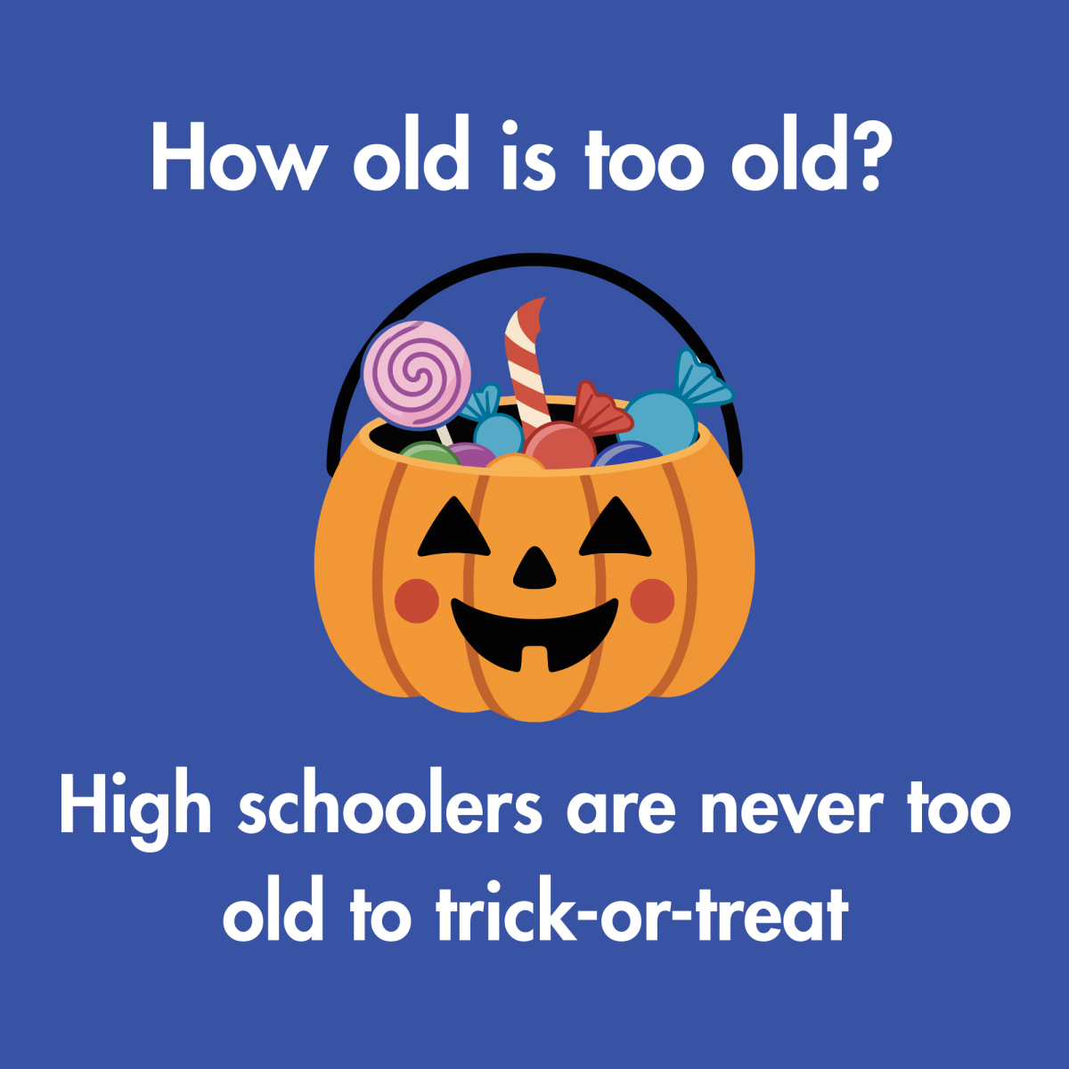 How old is too old? High schoolers are never too old to trick-or-treat